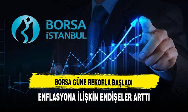 BORSA GÜNE REKORLA BAŞLADI
