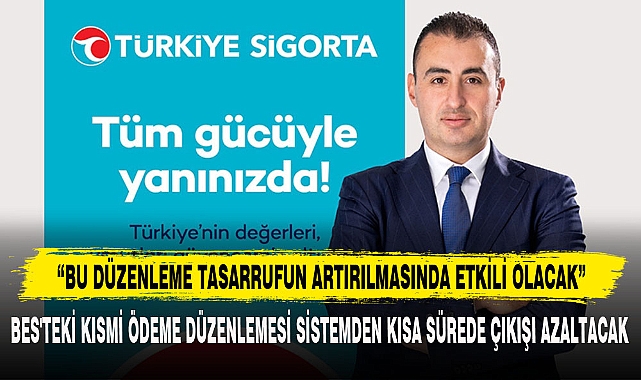 “BU DÜZENLEME TASARRUFUN ARTIRILMASINDA ETKİLİ OLACAK”