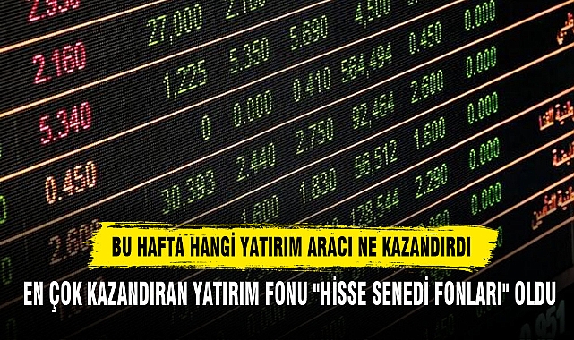 BU HAFTA HANGİ YATIRIM ARACI NE KAZANDIRDI
