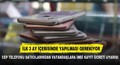CEP TELEFON SATICILARINDAN VATANDAŞLARA İMEİ KAYIT ÜCRETİ UYARISI