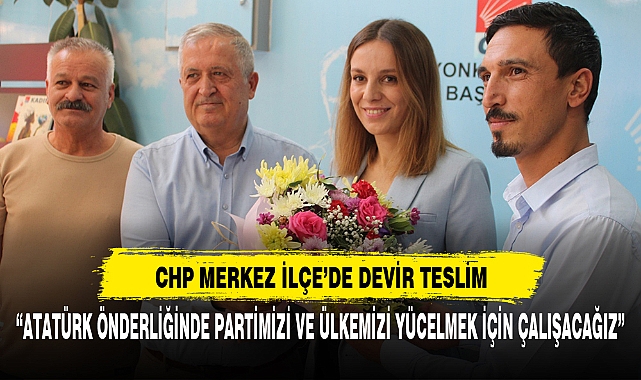 CHP MERKEZ İLÇE’DE DEVİR TESLİM