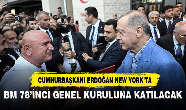 CUMHURBAŞKANI ERDOĞAN, BM 78'İNCİ GENEL KURULUNA KATILACAK