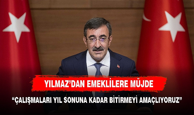 Cumhurbaşkanı Yardımcısı Yılmaz'dan emeklilere müjde