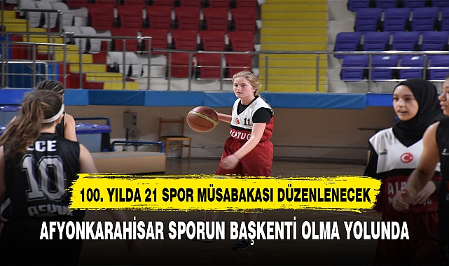 CUMHURİYET’İN 100. YILINA ÖZEL 21 SPOR MÜSABAKASI DÜZENLENECEK