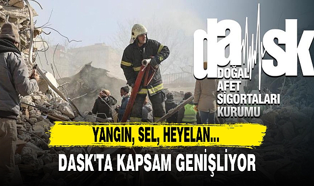DASK'TA KAPSAM GENİŞLİYOR