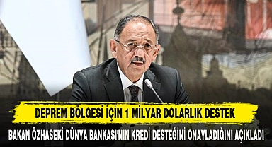DEPREM BÖLGESİ İÇİN 1 MİLYAR DOLARLIK DESTEK
