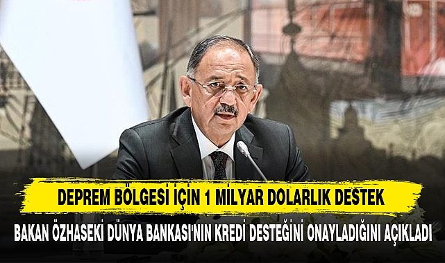 DEPREM BÖLGESİ İÇİN 1 MİLYAR DOLARLIK DESTEK