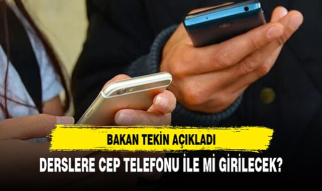 DERSLERE CEP TELEFONU İLE Mİ GİRİLECEK?