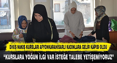 DİKİŞ NAKIŞ KURSLARI AFYONKARAHİSARLI KADINLARA GELİR KAPISI OLDU