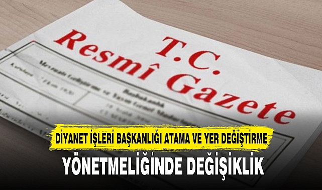 DİYANET İŞLERİ BAŞKANLIĞI ATAMA VE YER DEĞİŞTİRME   YÖNETMELİĞİNDE DEĞİŞİKLİK