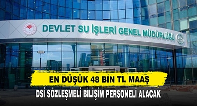 DSİ EN DÜŞÜK 47 BİN TL MAAŞLA PERSONEL ALACAK