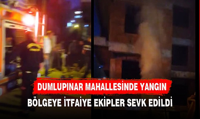 DUMLUPINAR MAHALLESİNDE KORKUTAN YANGIN