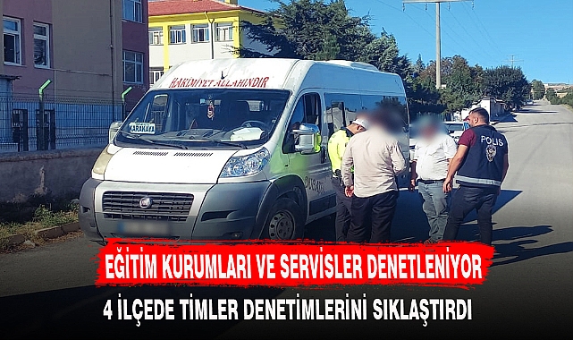 EĞİTİM KURUMLARI ÇEVRESİ VE SERVİSLER DENETLENİYOR