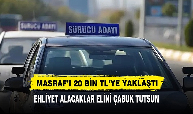 EHLİYET ALACAKLAR ELİNİ ÇABUK TUTSUN