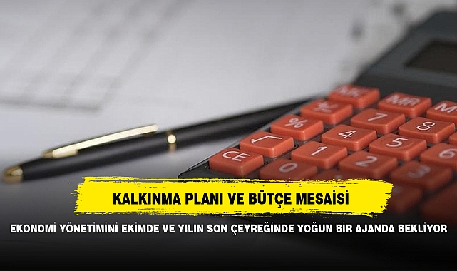 EKONOMİ YÖNETİMİNİ EKİMDE VE YILIN SON ÇEYREĞİNDE YOĞUN BİR AJANDA BEKLİYOR