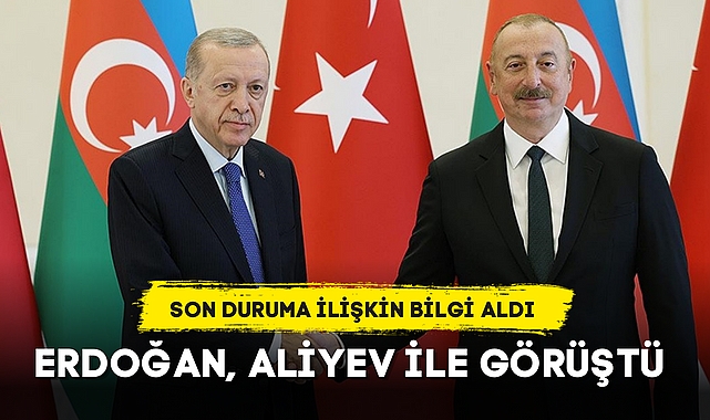 ERDOĞAN, ALİYEV İLE GÖRÜŞTÜ