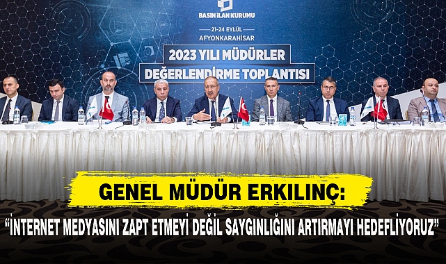 ERKILINÇ: “İNTERNET MEDYASINI ZAPT ETMEYİ DEĞİL SAYGINLIĞINI ARTIRMAYI HEDEFLİYORUZ”
