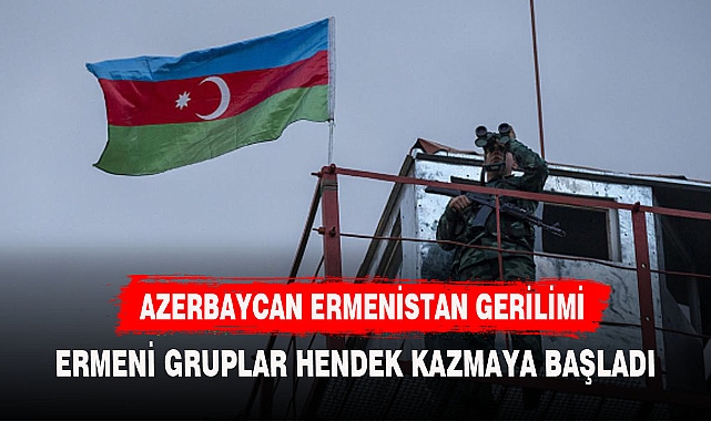 Ermeni gruplar Azerbaycan mevzilerine yaklaşmak için yeni hendekler kazmaya çalıştı