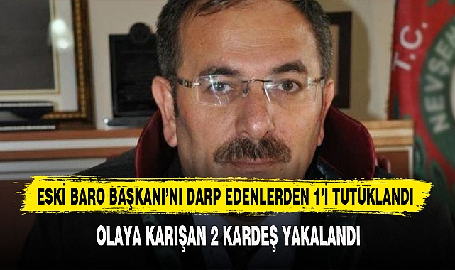 ESKİ BARO BAŞKANI’NI DARP EDENLERDEN 1’İ TUTUKLANDI