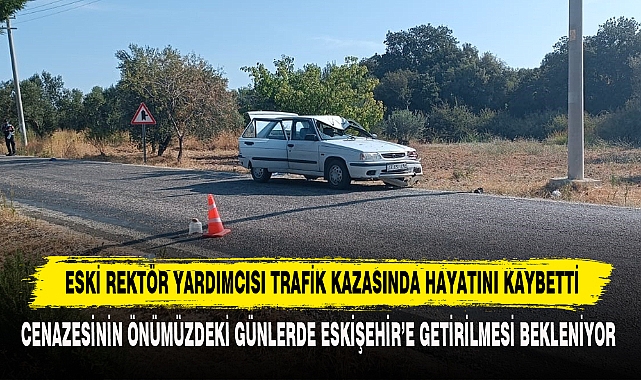 ESKİ REKTÖR YARDIMCISI HAYATINI KAYBETTİ