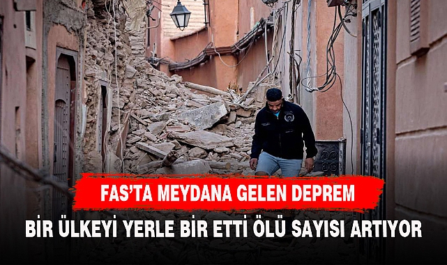 Fas'ta meydana gelen şiddetli depremde bilanço açıklandı