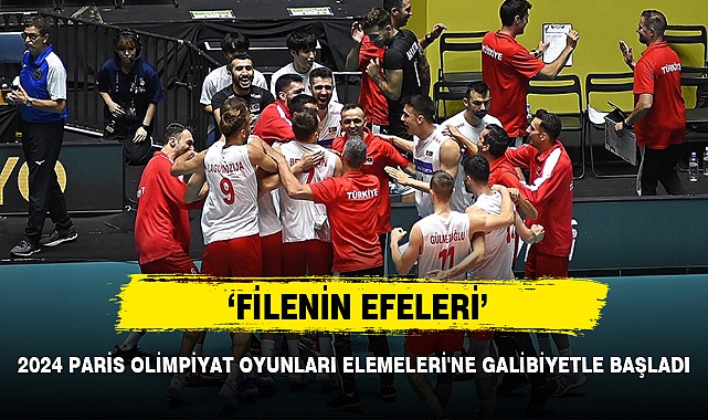 ‘FİLENİN EFELERİ’ 2024 PARİS OLİMPİYAT OYUNLARI ELEMELERİ'NE GALİBİYETLE BAŞLADI