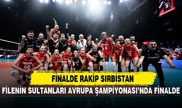 FİLENİN SULTANLARI AVRUPA ŞAMPİYONASI’NDA FİNALDE