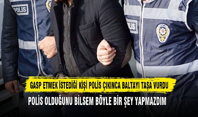 GASP ETMEK İSTEDİĞİ KİŞİ POLİS ÇIKINCA BALTAYI TAŞA VURDU