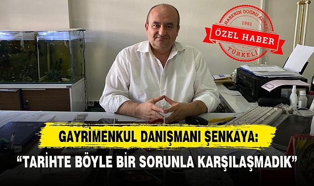 GAYRİMENKUL DANIŞMANI ŞENKAYA: "YETKİ BELGELİ EMLAK OFİSLERİ TERCİH EDİLMELİ"