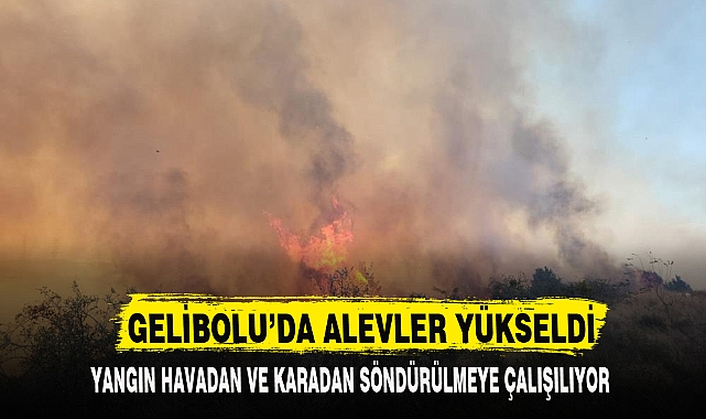 GELİBOLU’DA ALEVLER YÜKSELDİ