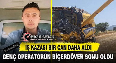 GENÇ OPERATÖRÜN BİÇERDÖVER SONU OLDU