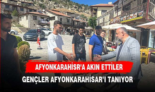 “GENÇLER, AFYONKARAHİSAR’IN TARİHİ VE KÜLTÜREL ZENGİNLİĞİNİ TANIYORLAR”