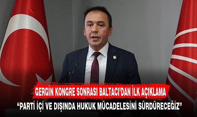 GERGİN KONGRE SONRASI BALTACI’DAN İLK AÇIKLAMA