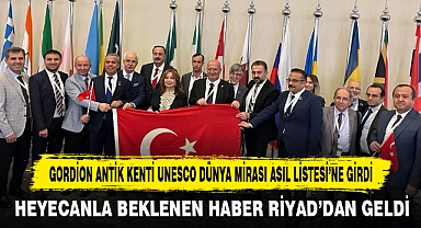 GORDİON ANTİK KENTİ UNESCO DÜNYA MİRASI ASIL LİSTESİ’NE GİRDİ