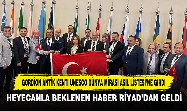 GORDİON ANTİK KENTİ UNESCO DÜNYA MİRASI ASIL LİSTESİ’NE GİRDİ