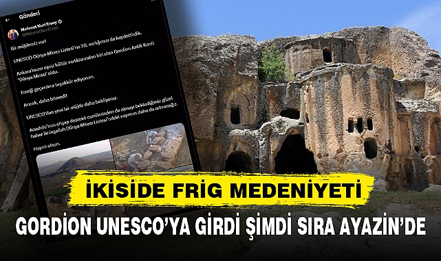GORDİON UNESCO'YA GİRDİ ŞİMDİ SIRA AYAZİN'DE