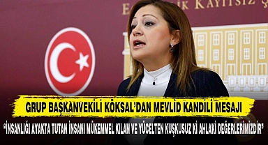 GRUP BAŞKANVEKİLİ KÖKSAL'DAN MEVLİD KANDİLİ MESAJI