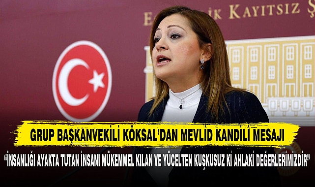 GRUP BAŞKANVEKİLİ KÖKSAL'DAN MEVLİD KANDİLİ MESAJI
