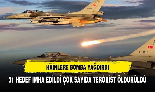 HAİNLERE BOMBA YAĞDIRDI 31 HEDEF İMHA EDİLDİ