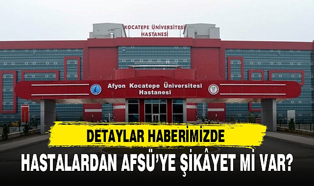 HASTALARDAN AFSÜ’YE ŞİKÂYET Mİ VAR?