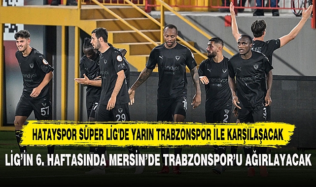 HATAYSPOR SÜPER LİG'DE YARIN TRABZONSPOR İLE KARŞILAŞACAK