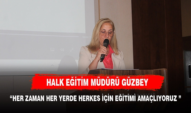 "HER ZAMAN HER YERDE HERKES İÇİN EĞİTİMİ AMAÇLIYORUZ"