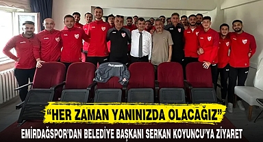“HER ZAMAN YANINIZDA OLACAĞIZ”