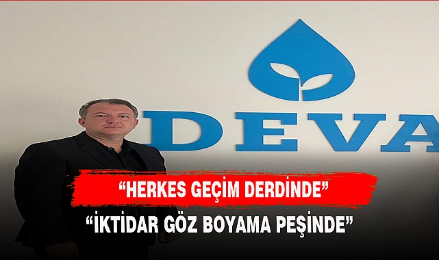 "HERKES GEÇİM DERDİNDE İKTİDAR GÖZ BOYAMA PEŞİNDE"