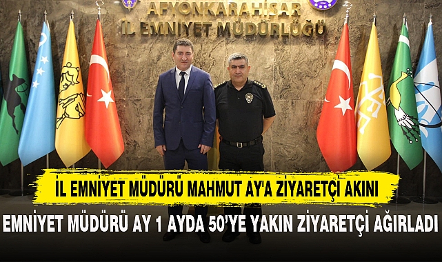 İL EMNİYET MÜDÜRÜ MAHMUT AY'A ZİYARETÇİ AKINI