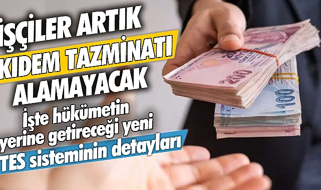İşçiler artık kıdem tazminatı alamayacak