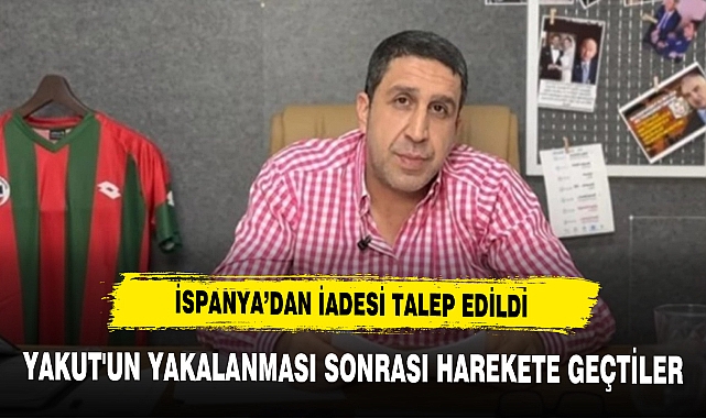İSPANYA'DAN İADESİ TALEP EDİLDİ