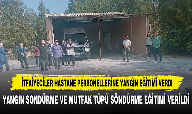 İTFAİYECİLER HASTANE PERSONELLERİNE YANGIN EĞİTİMİ VERDİ