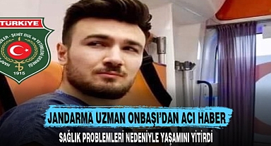 JANDARMA UZMAN ONBAŞI’DAN ACI HABER