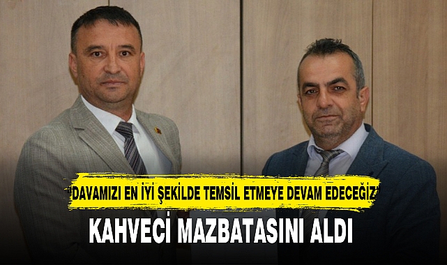 KAHVECİ MAZBATASINI ALDI